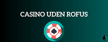 Casino Uden Casinoer Uden ROFUS – Spil Uden Begrænsninger